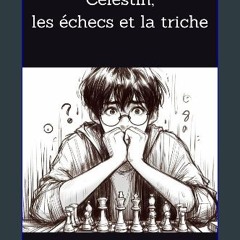 [PDF] 📚 Célestin, les échecs et la triche (French Edition) Full Pdf