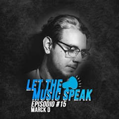 Let The Music Speak EPISODIO #15 Marck D