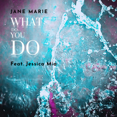 WHAT DO YOU DO RADIO - Jane Marie Feat. Jessica Mia