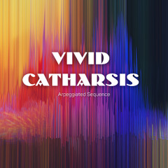 Vivid Catharsis (Arpeggiated Sequence)