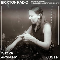 Brixton Radio - Just P 19.12.24
