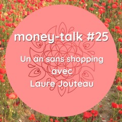 Money Talk #25 - Un an sans shopping avec Laure Jouteau