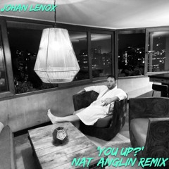 Johan Lenox 'You Up?' (Nat Anglin Remix)
