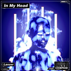 Lanzer - In My Head [ChiefKid Release]