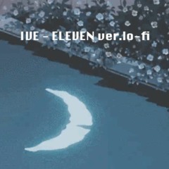 [ᴅᴀɴɪ.ʜᴢ] IVE(아이브) - ELEVEN (ver.lo-fi)