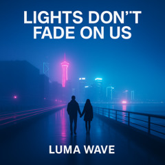 Lights don’t fade on us