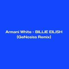 Armani White - BILLIE EILISH (GeNosiss Remix)*DOWNLOAD LINK DISCRIPTION*