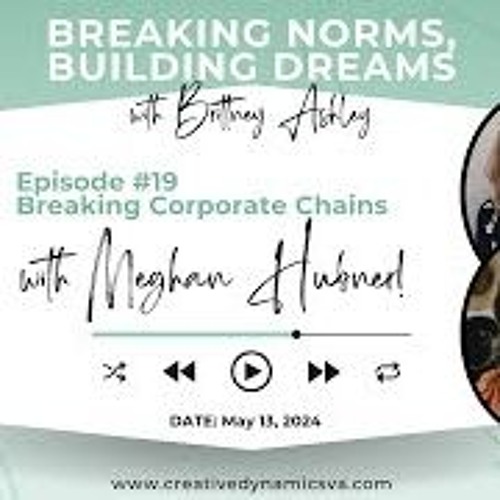 Breaking Norms Building Dreams Ep 19 Breaking Corporate Chains With Meghan Hubner