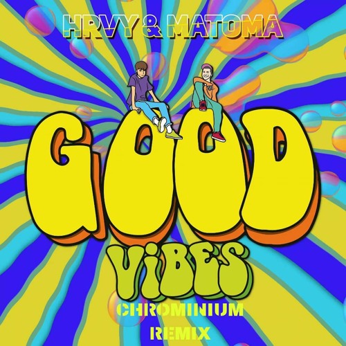CHROMINIUMMUSIC - HRVY & MATOMA - Good Vibe (CHROMINIUM REMIX).mp3 |  Spinnin' Records