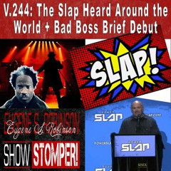 V.244: The Slap Heard Around the World + Bad Boss Brief Debut On The Eugene S. Robinson Show Stomper