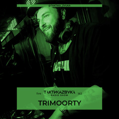 Taktika Zvuka Radio Show #163 - Trimoorty