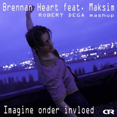 Brennan Heart Feat Maksim - Imagine Onder Invloed (Robert Dega Mashup)