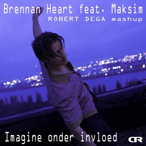Brennan Heart Feat Maksim - Imagine Onder Invloed (Robert Dega Mashup)