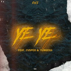 YE YE (P/ CVSPER & YUNGEGH)
