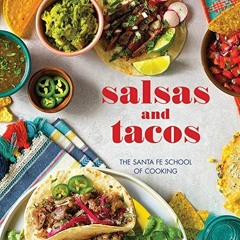 Read [EPUB KINDLE PDF EBOOK] Salsas and Tacos: The Santa Fe School of Cooking by  The Santa Fe Schoo