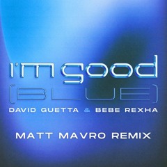David Guetta & Bebe Rexha - I'm Good (Blue) [Matt Mavro Remix]