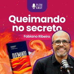 FABIANO RIBEIRO (Queimando no Secreto) | Plenicast #50