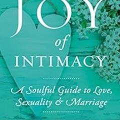 ACCESS EBOOK EPUB KINDLE PDF The Joy of Intimacy: A Soulful Guide to Love, Sexuality,