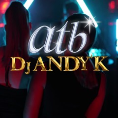 Dj Andy'k & ATB Remix 2023