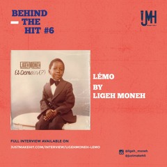 Interview "Behind The Hit #6" : Lémo By Ligeh Moneh