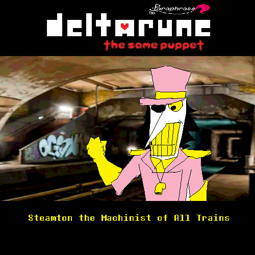 [EXTRA TRACK ] Steamton The Machinist of All Trains - [Deltarune PARAPHRASE The Same Puppet]
