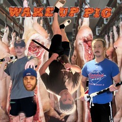 WAKE UP PIG
