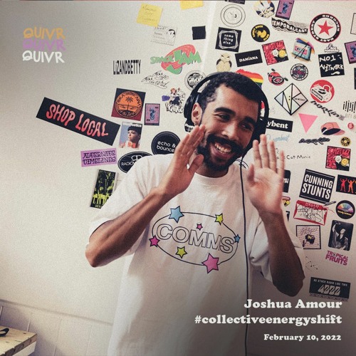 Joshua Amour | #collectiveenergyshift | QUIVR | 10-02-22
