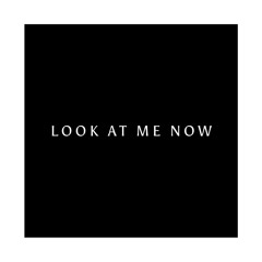 Look At Me Now