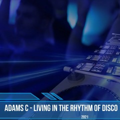 Adams C - Living In The Rhythm Of Disco