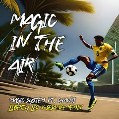 Magic System feat. Chawki - Magic In The Air (Liberty Leo, SeSaMee Festival Remix) FREE DOWNLOAD