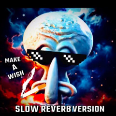Slow Reverb Version Make A Wish - SquidWard