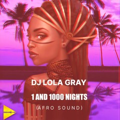 DJ LOLA GRAY - 1 AND 1000 NIGHTS ( AFRO SOUND )