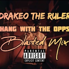 Drakeo The Ruler - Hang With The Opps (Blasted Mix)