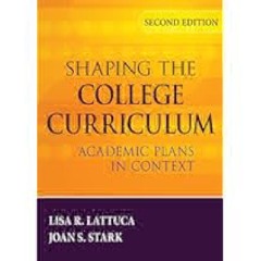 Shaping the College Curriculum: Academic Plans in Context by Lisa R Lattuca Full PDF Online