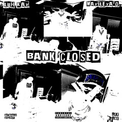 Bank Closed (feat. Wavilevato)