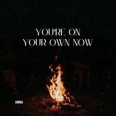 you're on your own now