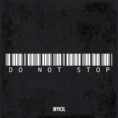 MYK3L - Do Not Stop (Mastered by Otti)