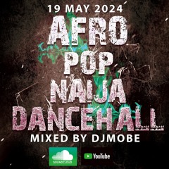 Afro Pop, Naija & Dancehall Mix 19 May 2024 - DjMobe