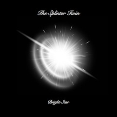 The Splinter Twin - Bright Star