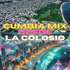 CUMBIA MIX DESDE LA COLOSIO
