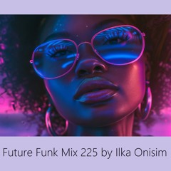 Future Funk Mix # 225 by Ilka Onisim