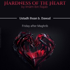 Class 03 Hardness of the Heart by Ustadh Ihsan b. Dawud