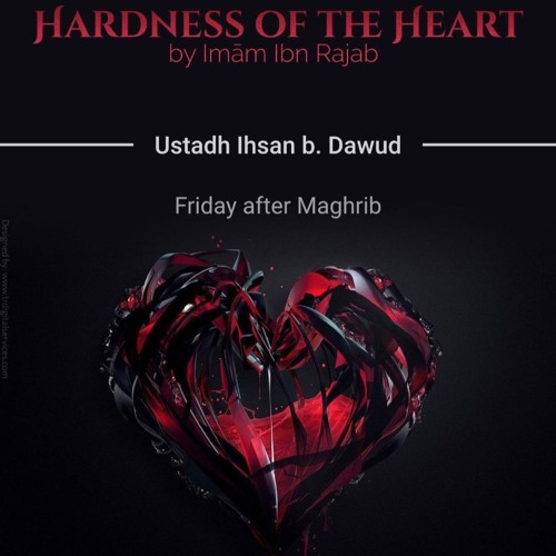Class 03 Hardness of the Heart by Ustadh Ihsan b. Dawud