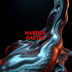 HARDER FASTER