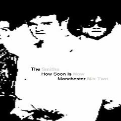The Smiths - How Soon Is Now (Manchester Mix) (Part 2)