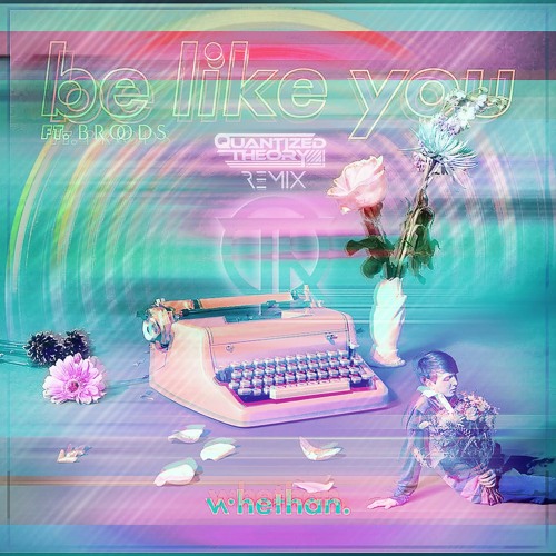 Whethan - Be Like You ft Broods (Quantized Theory Remix)