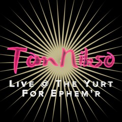 Tom Nikso - Live @ The Yurt For Ephem'r