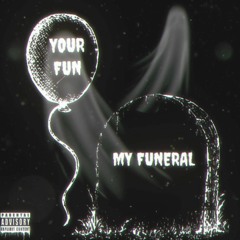 Your Fun, My Funeral