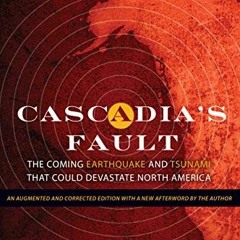 Read EPUB KINDLE PDF EBOOK Cascadia's Fault: The Coming Earthquake and Tsunami that Could Devastate