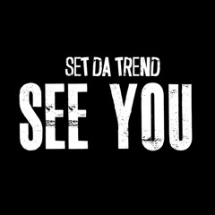 Set Da Trend - See You